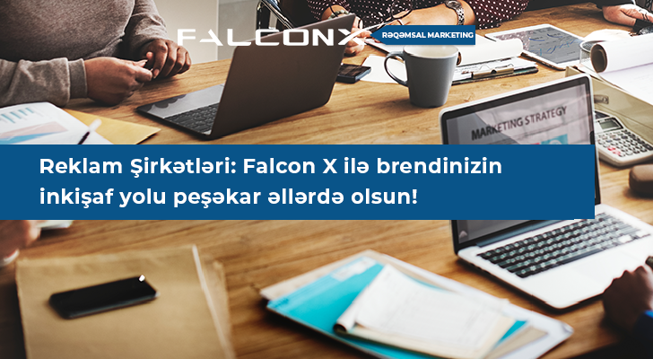 Reklam Şirkətləri: Falcon X ilə brendinizin inkişaf yolu peşəkar əllərdə olsun!